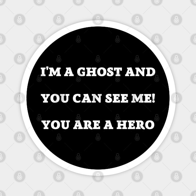 i'm a ghost and you can see me! you are a hero Magnet by mdr design